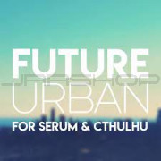Glitchedtones - Future Urban for Xfer Serum & Cthulhu