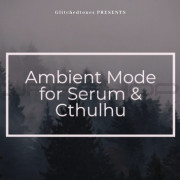 Glitchedtones - Ambient Mode for Xfer Serum & Cthulhu